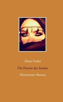 Die Herrin des Sandes: Historischer Roman - Klaus Funke - cover