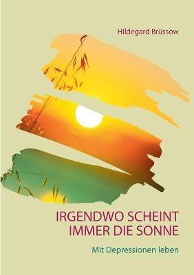 Irgendwo scheint immer die Sonne: Mit Depressionen leben - Hildegard Brüssow - cover