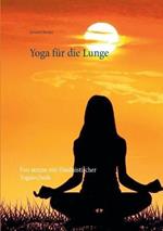 Yoga für die Lunge: Frei atmen mit Hinduistischer Yogatechnik