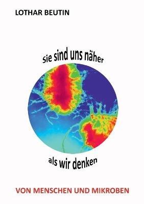 Sie sind uns näher, als wir denken: Von Menschen und Mikroben - Lothar Beutin - cover
