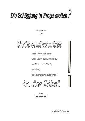 Die Schöpfung in Frage stellen?: Gott antwortet als der Agens, als der Souverän, mit Autorität, wahr, widerspruchsfrei in der Bibel. - Jochen Schneider - cover