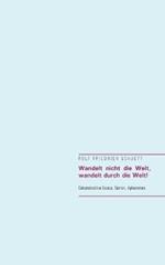 Wandelt nicht die Welt, wandelt durch die Welt!: Dekonstruktive Essays, Satiren, Aphorismen