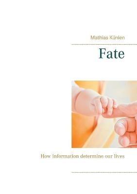 Fate: How information determine our lives - Mathias Künlen - cover