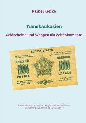 Transkaukasien: Geldscheine und Wappen als Zeitdokumente - Rainer Geike - cover