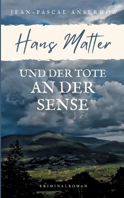 Hans Matter und der Tote an der Sense - Jean-Pascal Ansermoz - cover