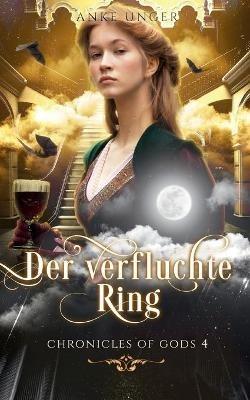 Der verfluchte Ring: Chronicles of Gods 4 - Anke Unger - cover