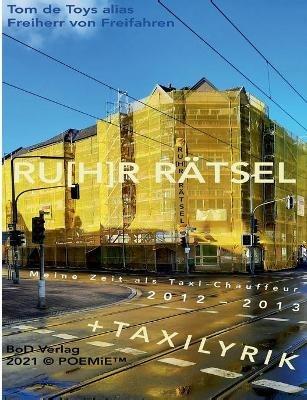Ru[h]r Rätsel: Meine Zeit als Taxichauffeur 2012/2013 - Tom De Toys,Freiherr Von Freifahren - cover