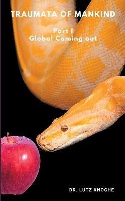 Traumata of Mankind: Part I Global coming out - Lutz Knoche - cover