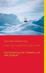 Gefangen zwischen Eisschollen: Die Eroberung der Antarktis und des Südpols