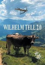 Wilhelm Tell 2.0: Wilhelm Tell neu erzahlt
