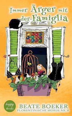 Immer Ärger mit der Famiglia: Florentinische Morde Nr. 8 - Beate Boeker - cover