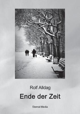 Ende der Zeit: Eine (fast) autobiografische Erzahlung - Rolf Alldag - cover
