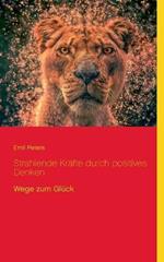 Strahlende Kräfte durch positives Denken: Wege zum Glück