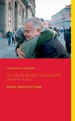 Die idealistischen Grundwerte unserer Kultur: Wahre Menschlichkeit