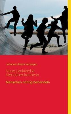 Neue praktische Menschenkenntnis: Menschen richtig behandeln - Johannes Maria Verweyen - cover