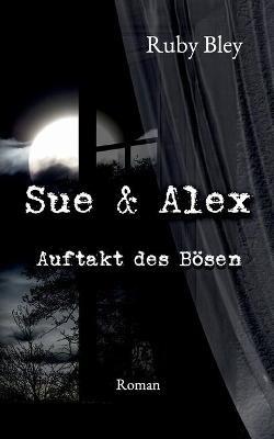Sue und Alex: Auftakt des Boesen - Ruby Bley - cover