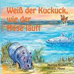 Weiß der Kuckuck wie der Hase läuft: Tiergeschichten für Kinder über Fühlen und Denken (für Kinder ausgewählte Fabeln der Transaktionsanalyse)
