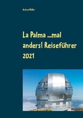 La Palma ...mal anders! Reiseführer 2021 - Andrea Müller - cover