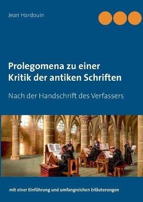 Prolegomena zu einer Kritik der antiken Schriften: Nach der Handschrift des Verfassers - Jean Hardouin - cover