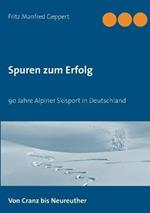Spuren zum Erfolg: 90 Jahre Alpiner Skisport in Deutschland