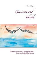 Gewissen und Schuld: Wissenswertes und Praxiswerkzeuge für psychologisch Beratende