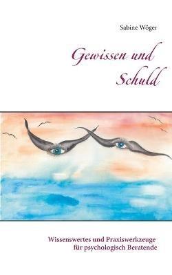 Gewissen und Schuld: Wissenswertes und Praxiswerkzeuge für psychologisch Beratende - Sabine Wöger - cover
