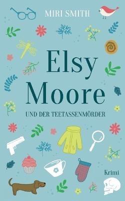 Elsy Moore und der Teetassenmörder - Miri Smith - cover