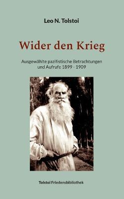 Wider den Krieg: Ausgewahlte pazifistische Betrachtungen und Aufrufe 1899 - 1909 - Leo N Tolstoi - cover