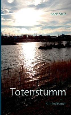 Totenstumm: Kriminalroman - Adele Stein - cover