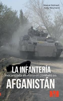 La infantería mecanizada alemana en combate en Afganistán - Marcel Bohnert,Andy Neumann - cover