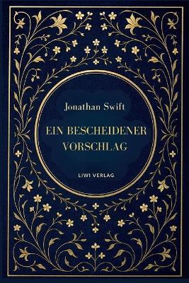 Jonathan Swift: Ein bescheidener Vorschlag: Satiren über Armut, Macht und Vergänglichkeit - Jonathan Swift - cover