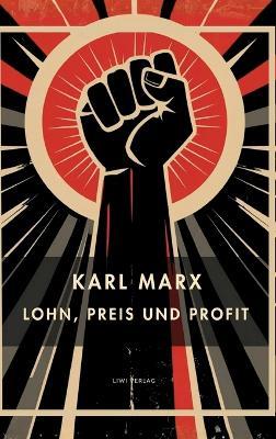 Karl Marx: Lohn, Preis und Profit. Vollständige Neuausgabe - Karl Marx - cover
