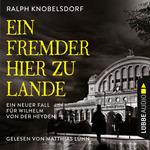 Ein Fremder hier zu Lande - Von der Heyden-Reihe - Ein neuer Fall für Wilhelm von der Heyden, Teil 2 (Ungekürzt)