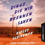 Dinge, die wir brennen sahen (Ungekürzt)