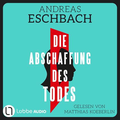 Die Abschaffung des Todes - Thriller (Ungekürzt)