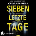 Sieben letzte Tage - Ist dein Vater ein Mörder? Du hast eine Woche, seine Unschuld zu beweisen (Ungekürzt)