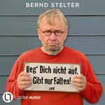 Reg' Dich nicht auf. Gibt nur Falten! - Live. (Ungekürzt)
