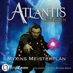 Myxins Meisterplan - Atlantis-Legenden, Teil 3 (Ungekürzt)
