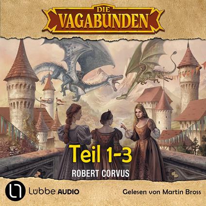 Die Vagabunden Teil 1-3 - Die Vagabunden - Das Mündel der Drachen / Die Sonnenruine / Im Einhornwald, Sammelband 1 (Ungekürzt)