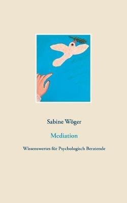 Mediation: Wissenswertes fur Psychologisch Beratende - Sabine Woeger - cover