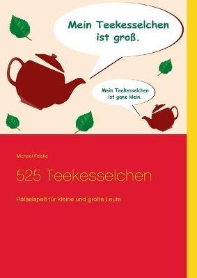 525 Teekesselchen: Rätselspaß für kleine und große Leute - Michael Felske - cover