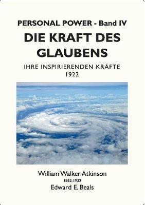 Die Kraft des Glaubens: Ihre Inspirierenden Kräfte - William Walker Atkinson,Edward E Beals - cover