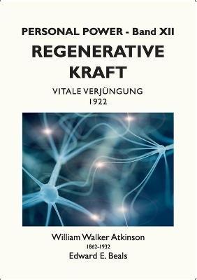 Regenerative Kraft: Vitale Verjüngung - William Walker Atkinson,Edward E Beals - cover