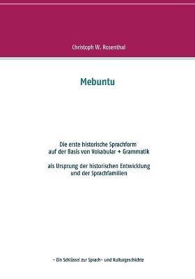 Mebuntu: Die erste historische Sprachform - auf der Basis von Vokabular + Grammatik - Christoph W Rosenthal - cover
