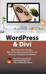 WordPress & Divi: Anleitungen und viele Tipps zur Erstellung einer professionellen Webseite OHNE Programmierkenntnisse.