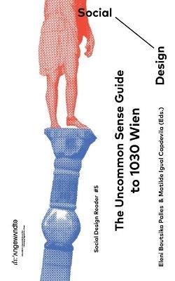 The Uncommon Sense Guide to 1030 Wien: Social Design Reader 5 - Eleni Boutsika Palles,Matilde Igual Capdevila - cover