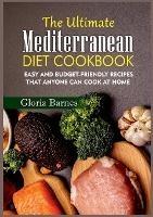 The Ultimate Mediterranean Diet Cookbook: Easy and Budget-Friendly Recipes that anyone can Cook at Home - Gloria Barnes - cover