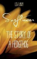 Sunflower: The Story Of A Hedgehog - Lea Busch - cover