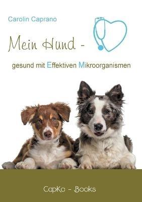 Mein Hund - gesund mit Effektiven Mikroorganismen - Carolin Caprano - cover