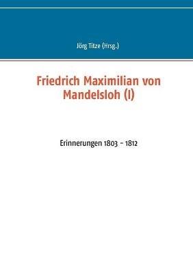 Friedrich Maximilian von Mandelsloh (I): Erinnerungen 1803 - 1812 - cover